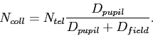 \begin{displaymath}N_{coll} = N_{tel} \frac{D_{pupil}}{D_{pupil}+D_{field}}. \end{displaymath}